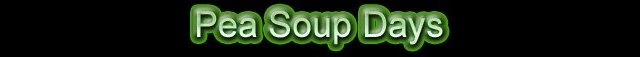 Pea Soup days